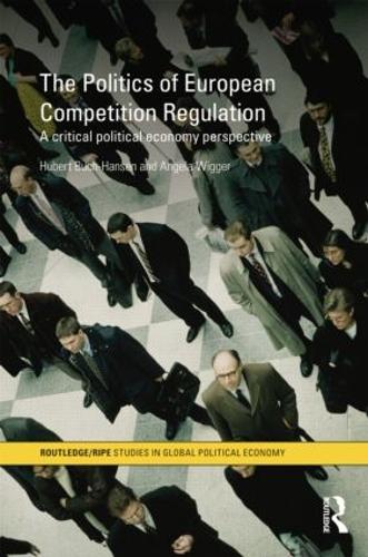 Paper book «The Politics of European Competition Regulation: A Critical Political Economy Perspective», authors Angela Wigger, Hubert Buch-Hansen - фото №1