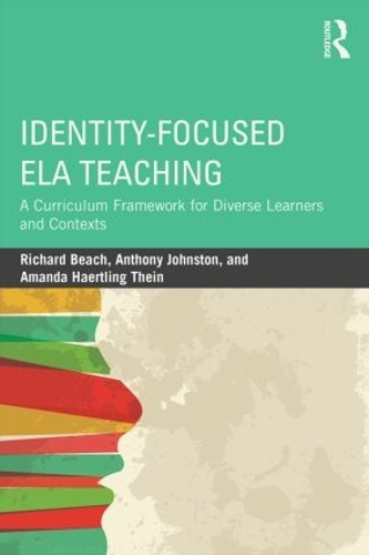 [object Object] «Identity-Focused ELA Teaching: A Curriculum Framework for Diverse Learners and Contexts», авторів Аманда Хаертлінг Тейн, Ентоні Джонстон, Річард Біч - фото №1
