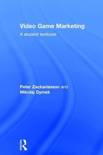 Бумажная книга «Video Game Marketing: A student textbook», авторов Миколай Дымек, Питер Закариассон - фото №1