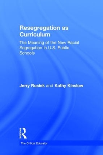 Бумажная книга «Resegregation as Curriculum: The Meaning of the New Racial Segregation in U.S. Public Schools», авторов Джерри Розик, Кэти Кинслоу - фото №1