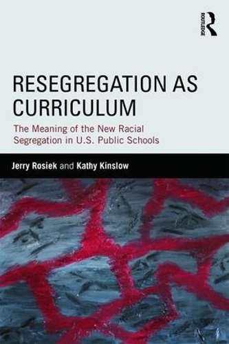 Бумажная книга «Resegregation as Curriculum: The Meaning of the New Racial Segregation in U.S. Public Schools», авторов Джерри Розик, Кэти Кинслоу - фото №1