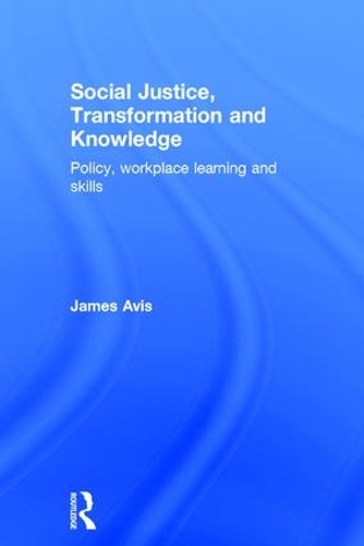 Бумажная книга «Social Justice, Transformation and Knowledge: Policy, Workplace Learning and Skills», автор Джеймс Авис - фото №1