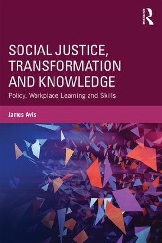 Бумажная книга «Social Justice, Transformation and Knowledge: Policy, Workplace Learning and Skills», автор Джеймс Авис - фото №1