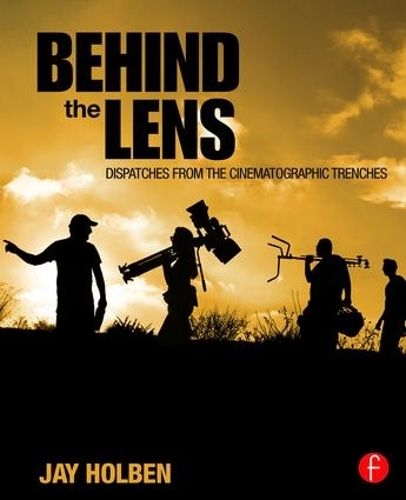 Бумажная книга «Behind the Lens: Dispatches from the Cinematographic Trenches», автор Джей Холбен - фото №1