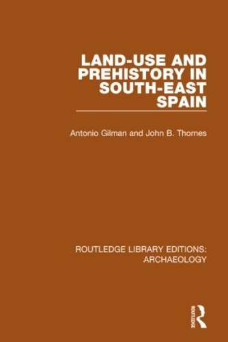 Бумажная книга «Land-use and Prehistory in South-East Spain», авторов А. Гилман, Дж. Б. Торнс - фото №1