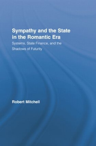 Бумажная книга «Sympathy and the State in the Romantic Era: Systems, State Finance, and the Shadows of Futurity», автор Роберт Митчелл - фото №1