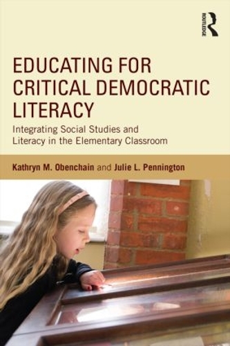 [object Object] «Educating for Critical Democratic Literacy: Integrating Social Studies and Literacy in the Elementary Classroom», авторів Джулі Л. Пеннінгтон, Кетрін М. Обенчайн - фото №1