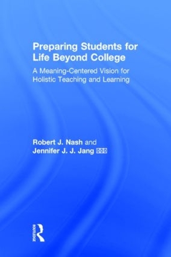 Паперова книга «Preparing Students for Life Beyond College: A Meaning-Centered Vision for Holistic Teaching and Learning», авторів Дженніфер Джей Джей Джанг, Роберт Дж. Неш - фото №1