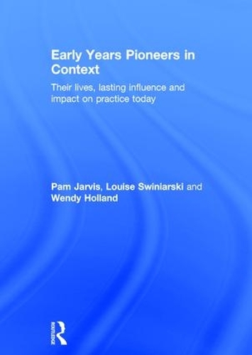 Бумажная книга «Early Years Pioneers in Context: Their lives, lasting influence and impact on practice today», авторов Луиза Свиньярски, Пэм Джарвис, Венди Холланд - фото №1