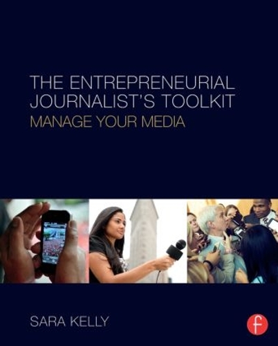 Бумажная книга «The Entrepreneurial Journalist's Toolkit: Manage Your Media», автор Сара Келли - фото №1