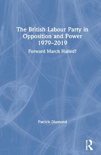 Бумажная книга «The British Labour Party in Opposition and Power 1979-2019: Forward March Halted?», автор Патрик Даймонд - фото №1
