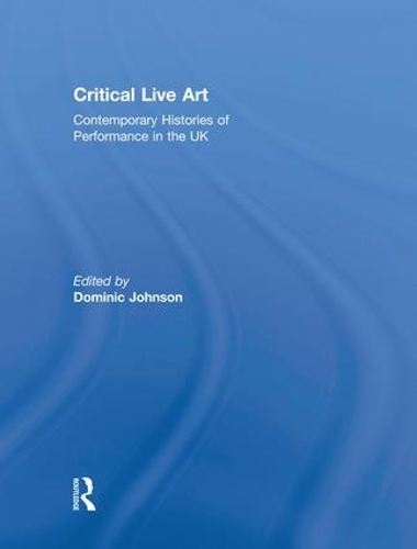 Бумажная книга «Critical Live Art: Contemporary Histories of Performance in the UK» - фото №1