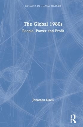 Бумажная книга «The Global 1980s: People, Power and Profit», автор Джонатан Дэвис - фото №1