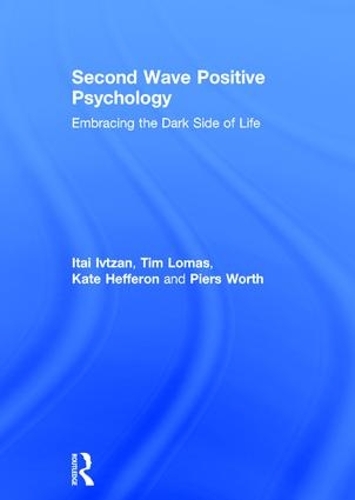 Бумажная книга «Second Wave Positive Psychology: Embracing the Dark Side of Life», авторов Итай Ивцан, Кейт Хефферон, Пирс Ворт, Тим Ломас - фото №1
