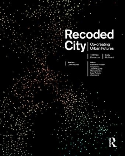 Паперова книга «Recoded City: Co-Creating Urban Futures», авторів Люсі Буллівант, Томас Ермакора - фото №1