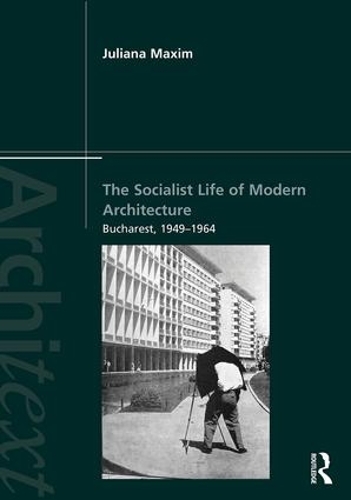 Бумажная книга «The Socialist Life of Modern Architecture: Bucharest, 1949-1964», автор Джулиана Максим - фото №1