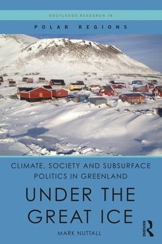 Бумажная книга «Climate, Society and Subsurface Politics in Greenland: Under the Great Ice», автор Марк Натталл - фото №1