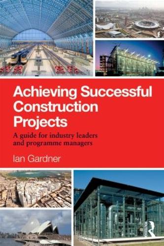Паперова книга «Achieving Successful Construction Projects: A Guide for Industry Leaders and Programme Managers», автор Ян Гарднер - фото №1