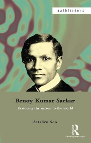 Бумажная книга «Benoy Kumar Sarkar: Restoring the nation to the world», автор Сатадру Сен - фото №1