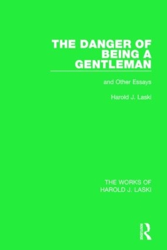 Бумажная книга «The Danger of Being a Gentleman (Works of Harold J. Laski): And Other Essays», автор Гарольд Дж. Ласки - фото №1