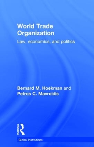 Бумажная книга «World Trade Organization (WTO): Law, Economics, and Politics», авторов Бернард М. Хёкман, Петрос К. Мавроидис - фото №1