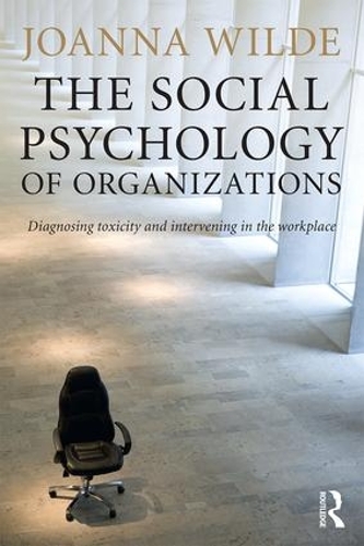 Бумажная книга «The Social Psychology of Organizations: Diagnosing Toxicity and Intervening in the Workplace», автор Джоанна Уайлд - фото №1