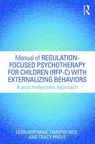 Бумажная книга «Manual of Regulation-Focused Psychotherapy for Children (RFP-C) with Externalizing Behaviors: A Psychodynamic Approach», авторов Леон Хоффман, Трейси Праут - фото №1