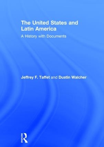 Бумажная книга «The United States and Latin America: A History with Documents», авторов Дастин Уолчер, Джеффри Таффет - фото №1