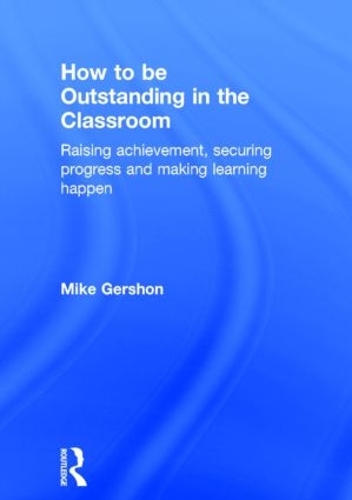 [object Object] «How to be Outstanding in the Classroom: Raising achievement, securing progress and making learning happen», автор Майк Гершон - фото №1