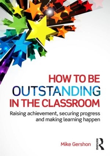 [object Object] «How to be Outstanding in the Classroom: Raising achievement, securing progress and making learning happen», автор Майк Гершон - фото №1
