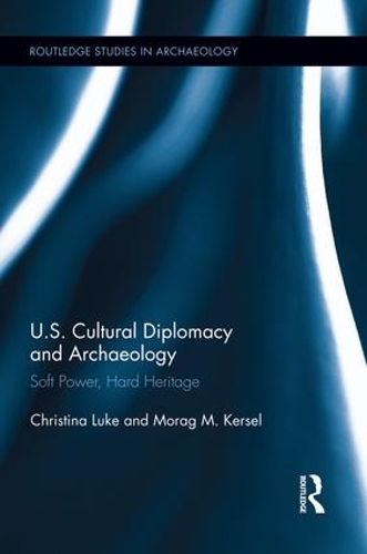 Паперова книга «US Cultural Diplomacy and Archaeology: Soft Power, Hard Heritage», автор Мораг Керсел - фото №1