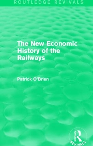 Бумажная книга «The New Economic History of the Railways (Routledge Revivals)», автор Патрик О'Брайен - фото №1