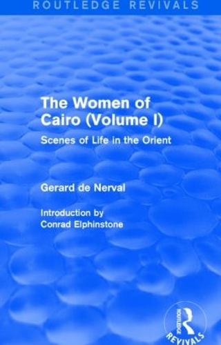 Бумажная книга «The Women of Cairo: Volume I (Routledge Revivals): Scenes of Life in the Orient», автор Жерар де Нерваль - фото №1