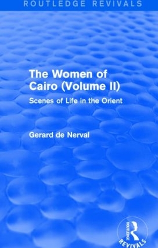 Бумажная книга «The Women of Cairo: Volume II (Routledge Revivals): Scenes of Life in the Orient», автор Жерар де Нерваль - фото №1