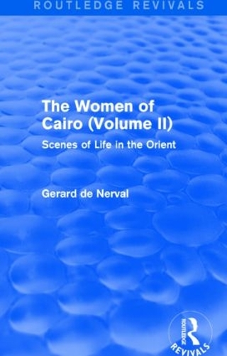 Бумажная книга «The Women of Cairo: Volume II (Routledge Revivals): Scenes of Life in the Orient», автор Жерар де Нерваль - фото №1