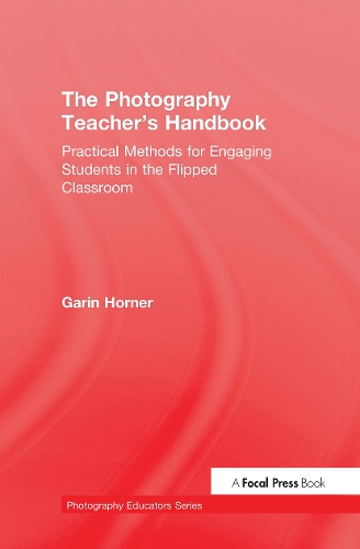 Бумажная книга «The Photography Teacher's Handbook: Practical Methods for Engaging Students in the Flipped Classroom», автор Гарин Хорнер - фото №1