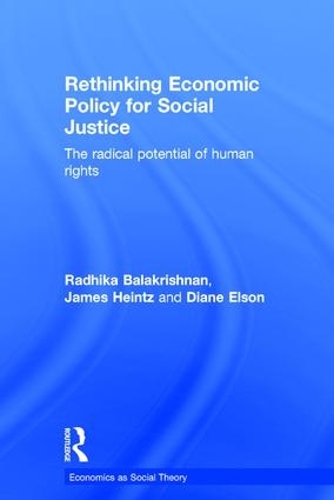 Бумажная книга «Rethinking Economic Policy for Social Justice: The radical potential of human rights», авторов Диана Элсон, Джеймс Хайнц, Радхика Балакришнан - фото №1