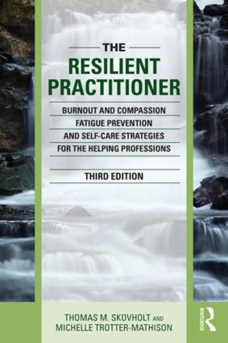 Бумажная книга «The Resilient Practitioner: Burnout and Compassion Fatigue Prevention and Self-Care Strategies for the Helping Professions», авторов Мишель Троттер-Матисон, Томас М. Сковхольт - фото №1