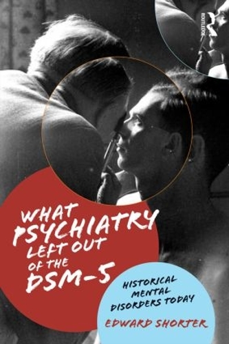 Бумажная книга «What Psychiatry Left Out of the DSM-5: Historical Mental Disorders Today», автор Эдвард Шортер - фото №1