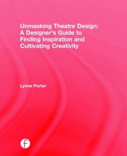 Бумажная книга «Unmasking Theatre Design: A Designer's Guide to Finding Inspiration and Cultivating Creativity», автор Линн Портер - фото №1