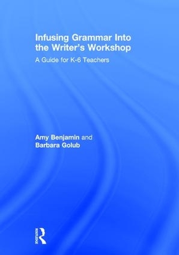 Паперова книга «Infusing Grammar Into the Writer's Workshop: A Guide for K-6 Teachers», авторів Емі Бенджамін, Барбара Голуб - фото №1