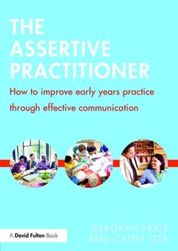 Паперова книга «The Assertive Practitioner: How to improve early years practice through effective communication», авторів Кеті Ота, Дебора Прайс - фото №1