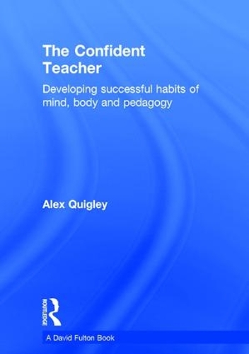 Бумажная книга «The Confident Teacher: Developing successful habits of mind, body and pedagogy», автор Алекс Куигли - фото №1