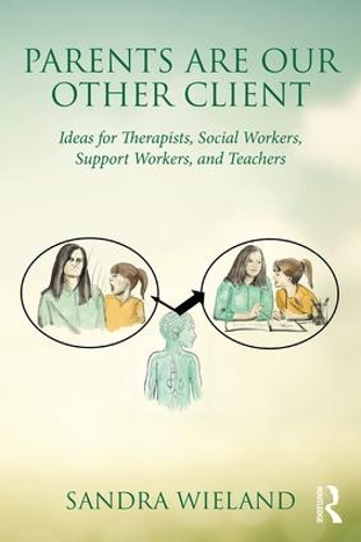 Паперова книга «Parents Are Our Other Client: Ideas for Therapists, Social Workers, Support Workers, and Teachers», автор Сандра Віланд - фото №1