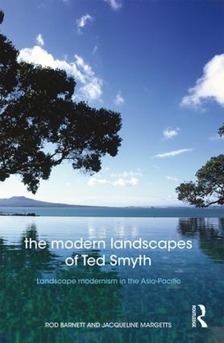 Бумажная книга «The Modern Landscapes of Ted Smyth: Landscape Modernism in the Asia-Pacific», авторов Жаклин Маргетс, Род Барнетт - фото №1