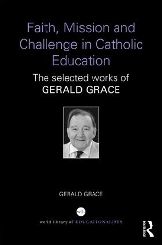 Бумажная книга «Faith, Mission and Challenge in Catholic Education: The selected works of Gerald Grace», автор Джеральд Грейс - фото №1