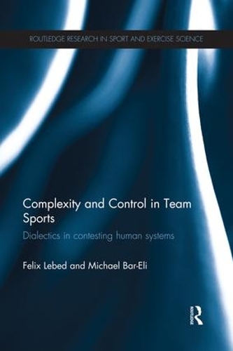 Паперова книга «Complexity and Control in Team Sports: Dialectics in contesting human systems», авторів Фелікс Лебідь, Майкл Бар-Елі - фото №1