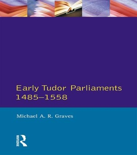 Паперова книга «Early Tudor Parliaments 1485-1558», автор Майкл А.Р. Грейвс - фото №1