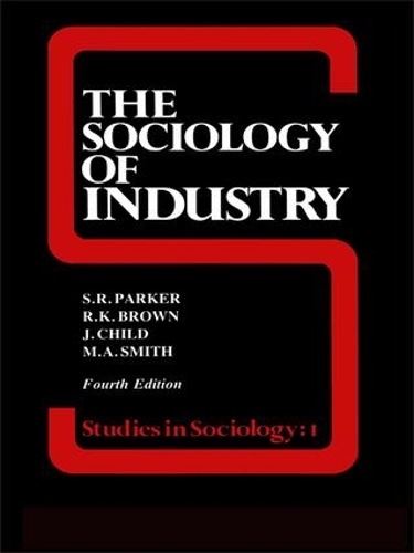 Бумажная книга «The Sociology of Industry», авторов Джон Чайлд, С. Р. Паркер - фото №1