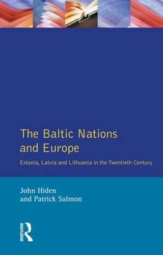 Бумажная книга «The Baltic Nations and Europe: Estonia, Latvia and Lithuania in the Twentieth Century», авторов Джон Хиден, Патрик Салмон - фото №1